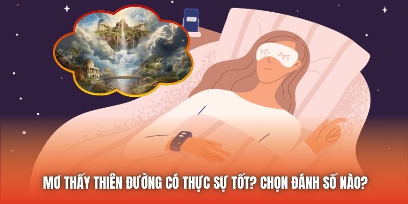 Mơ Thấy Thiên Đường Có Thực Sự Tốt? Chọn Đánh Số Nào?